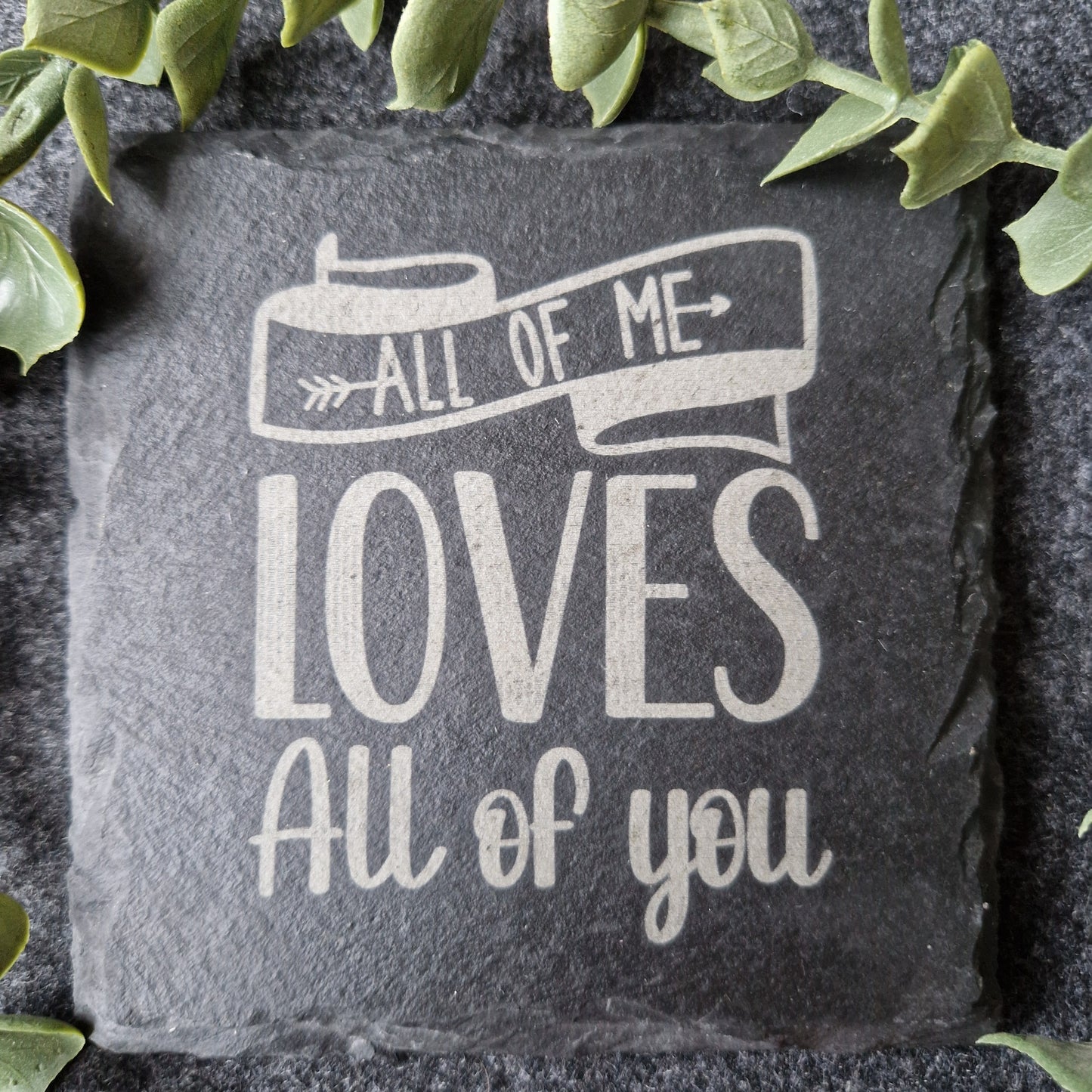 All Of Me Loves All Of You Slate Coaster