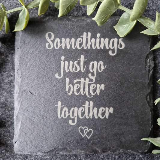 Somethings Just Go Better Together Slate Coaster