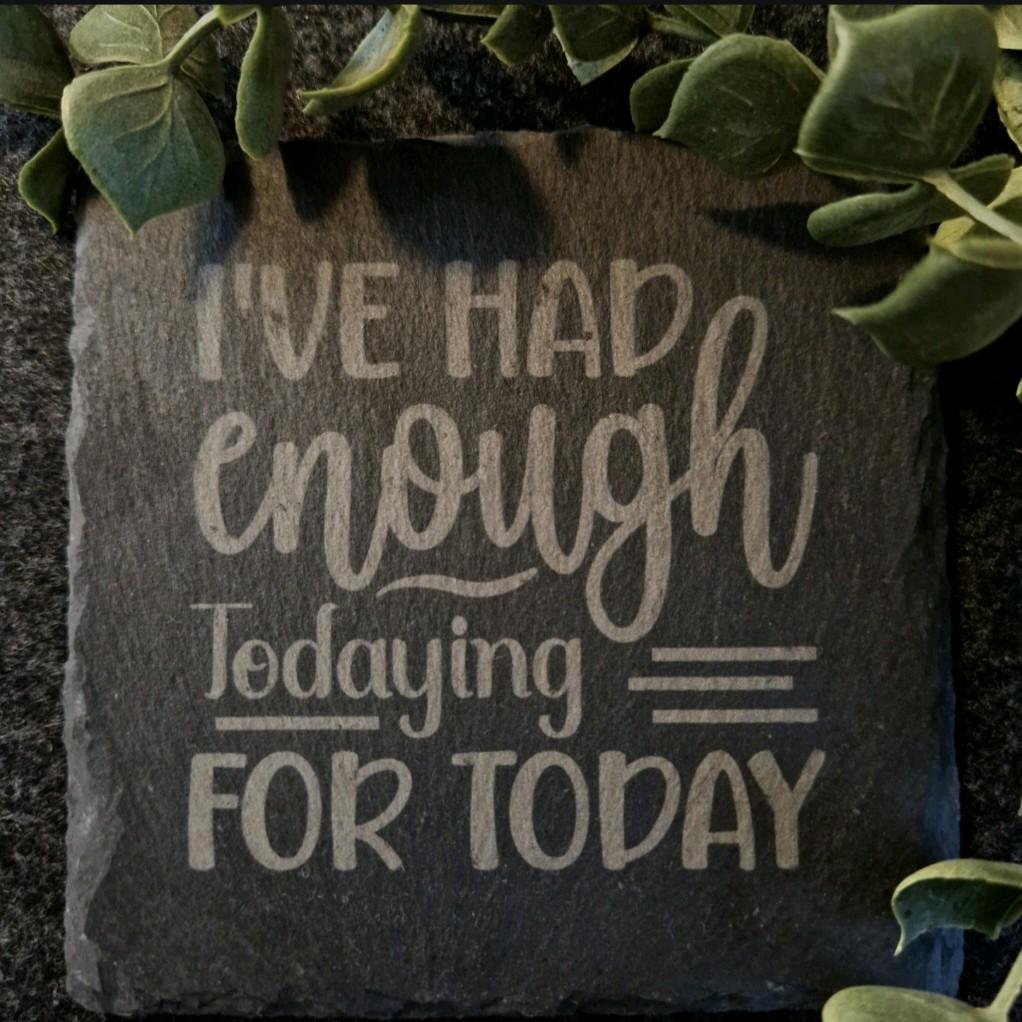 Engraved Slate Coaster "I've had enough Todaying for Today."